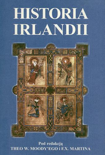 Okładka książki Historia Irlandii / pod red. Theo W. Moody`ego i F. X. Martina ; przeł. Małgorzata Goraj-Bryll, Ernest Bryll.