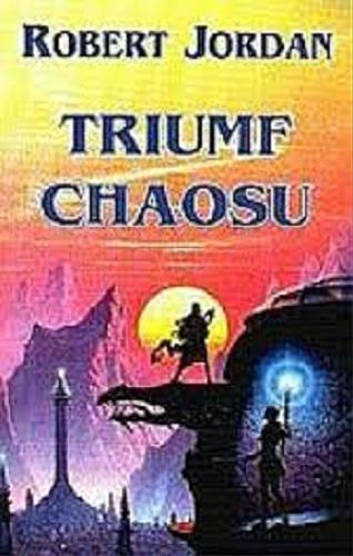 Okładka książki Triumf chaosu / Robert Jordan ; przełożyła Katarzyna Karłowska.