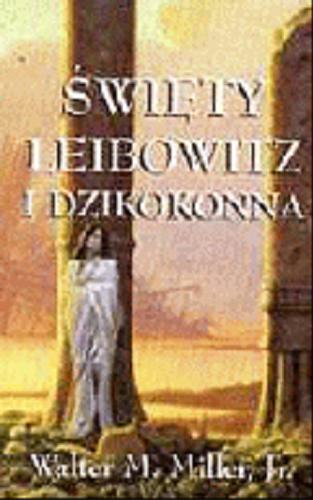 Okładka książki Święty Leibowitz i Dzikokonna / Walter M Miller ; tłum. Adam Szymanowski.