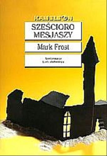 Okładka książki Sześcioro mesjaszy / Mark Frost ; tł. [z ang.] Robert P. Lipski.
