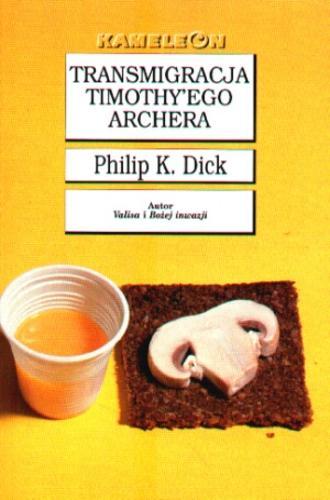 Okładka książki Transmigracja Timothy`ego Archera / Philip K. Dick ; tłumaczył Lech Jęczmyk.
