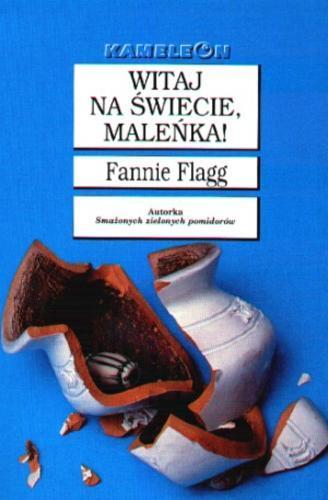 Okładka książki Witaj na świecie, maleńka! / Fannie Flagg ; tł. Aldona Możdżyńska.