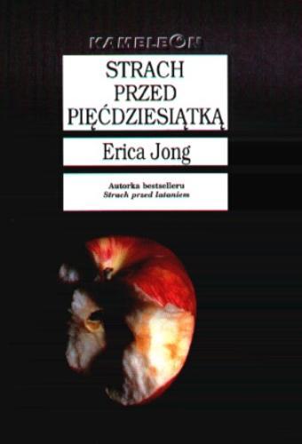 Okładka książki Strach przed pięćdziesiątką : wspomnienia z pełni życia / Erica Jong ; tł. Renata Kopczewska.