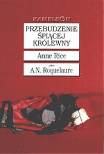 Okładka książki Przebudzenie Śpiącej Królewny / Anne Rice [nazwa] jako A. N. Roquelaure [pseudonim] ; tłumaczenie Mieczysław Dutkiewicz.