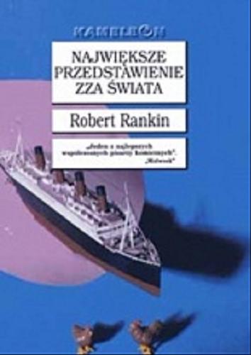 Okładka książki Największe przedstawienie zza świata / Robert Rankin ; tł. Paweł Wieczorek.