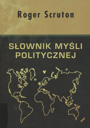 Okładka książki Słownik myśli politycznej / Roger Scruton ; przełożył Tomasz Bieroń, [część haseł przełożył Jerzy Łoziński].
