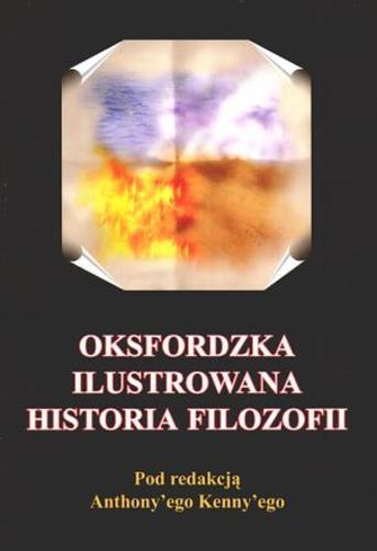 Okładka książki Oksfordzka ilustrowana historia filozofii / pod red. Anthony`ego Kenny`ego ; tł. Jerzy Łoziński.