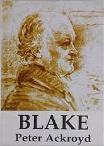 Okładka książki Blake / Peter Ackroyd ; przekład Ewa Kraskowska.