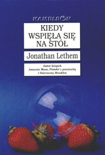 Okładka książki Kiedy wspięła się na stół / Jonathan Lethem ; tł. Mirosław Piotr Jabłoński.