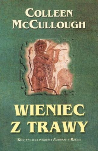 Okładka książki Wieniec z trawy  T. 2 / Colleen McCullough ; tł. Marek Michowski.