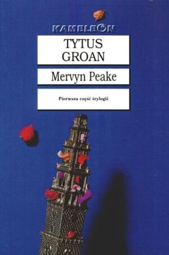 Okładka książki Tytus Groan / Mervyn Laurence Peake ; tł. Jadwiga Piątkowska.