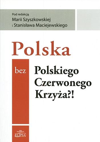 Okładka książki Polska bez Polskiego Czerwonego Krzyża ? ! / pod red. Marii Szyszkowskiej i Stanisława Maciejewskiego.