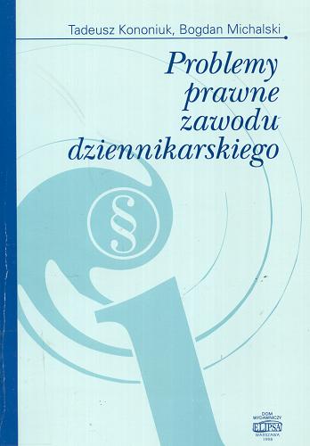 Okładka książki Problemy prawne zawodu dziennikarskiego / Tadeusz Kononiuk, Bogdan Michalski.