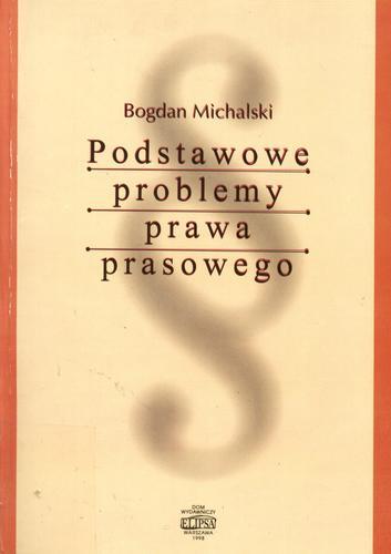 Okładka książki Podstawowe problemy prawa prasowego / Bogdan Michalski.