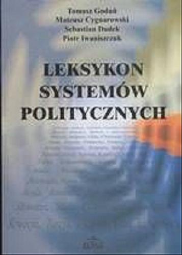 Okładka książki Leksykon systemów politycznych / Tomasz Goduń, Mateusz Cygnarowski, Sebastian Dudek, Piotr Iwaniszczuk.