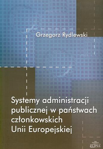 Okładka książki Systemy administracji publicznej w państwach członkowskich Unii Europejskiej / Grzegorz Rydlewski.