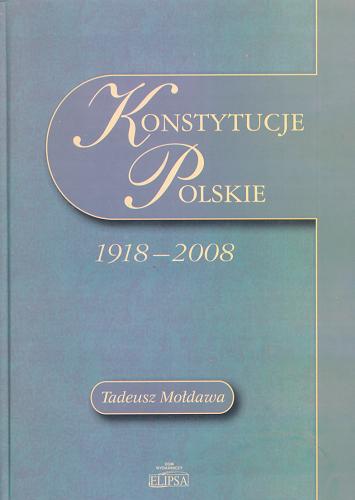 Okładka książki Konstytucje polskie 1918-2008 / [oprac.] Tadeusz Mołdawa.