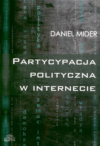 Okładka książki Partycypacja polityczna w internecie : studium politologiczne / Daniel Mider.