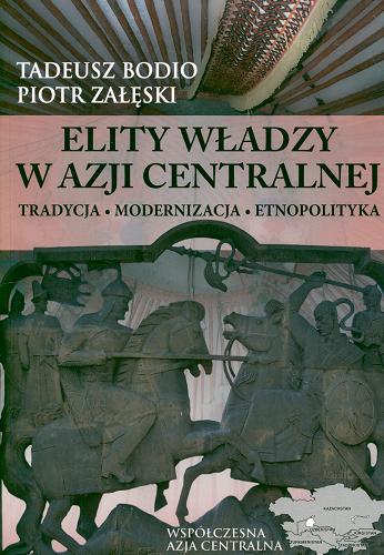 Okładka książki  Elity władzy w Azji Centralnej : tradycja, modernizacja, etnopolityka  1