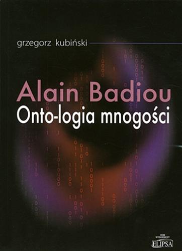 Okładka książki Alain Badiou : onto-logia mnogości / Grzegorz Kubiński.