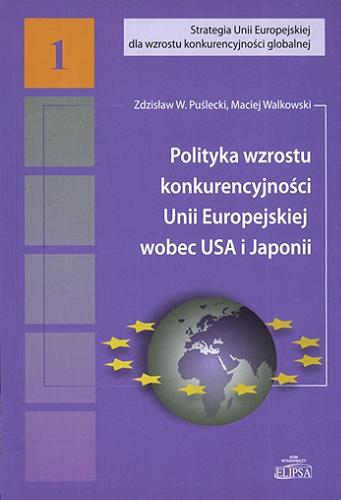 Okładka książki  Polityka wzrostu konkurencyjności Unii Europejskiej wobec USA i Japonii  2