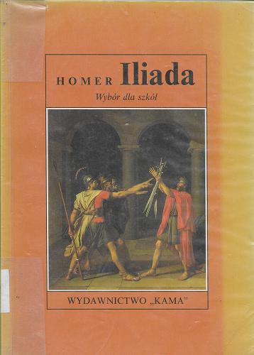 Okładka książki Iliada : wybór dla szkół / Homerus ; przedm. Violetta Krawczyk- Wasilewska ; tłum. Kazimiera Jeżewska.