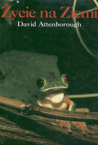 Okładka książki Życie na Ziemi : historia natury / David Attenborough ; tłum. Ewa Pankiewicz.
