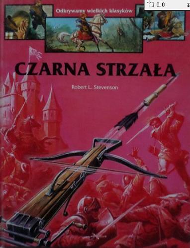 Okładka książki Czarna Strzała / Robert Louis Stevenson ; ilustracje Severino Baraldi ; tłumaczenie Teresa Dobrzańska.