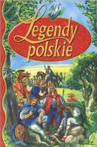 Okładka książki Legendy polskie / il. Grzegorz Szumowski ; il. Zdzisław Byczek ; il. Marek Płoza-Doliński ; tekst Magdalena Grądzka.