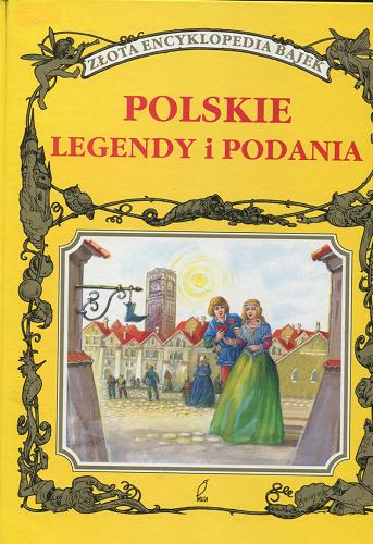 Okładka książki Polskie legendy i podania / Marta Berowska ; il. Zdzisław Byczek ; il. Włodzimierz Kukliński.