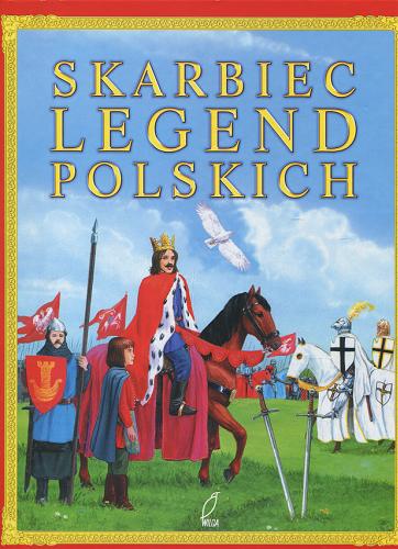 Okładka książki Skarbiec legend / opowiadały Marta Berowska, Magdalena Grądzka ; ilustracje Zdzisław Byczek [et al.].