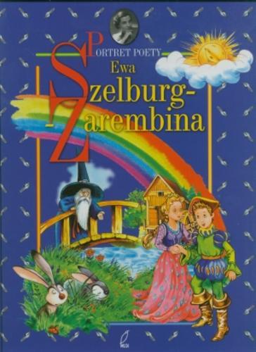 Okładka książki Ewa Szelburg-Zarembina / Ewa Szelburg-Zarembina ; il. Anna Xawery Zyndwalewicz ; il. Suren Vardanian ; wybór. Grzegorz Leszczyński.