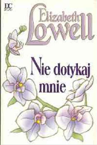 Okładka książki Nie dotykaj mnie / Elizabeth Lowell ; tłum. Lechosław Polak.