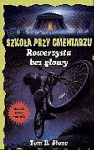 Okładka książki Rowerzysta bez głowy / Tom B. Stone ; przeł. [ z ang.] Anna Kraśko.