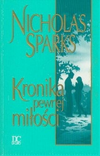 Okładka książki Kronika pewnej miłości / Nicholas Sparks ; tł. Anna Maria Nowak.