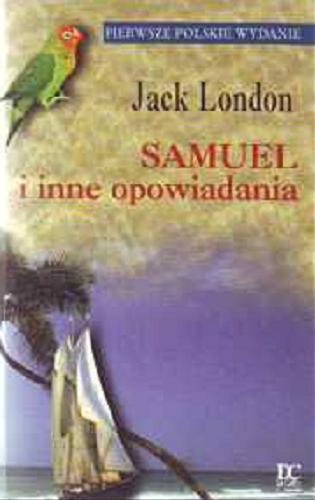 Okładka książki Samuel i inne opowiadania / Jack London ; red. Ronnie D. Carter ; tł. Katarzyna Molek.