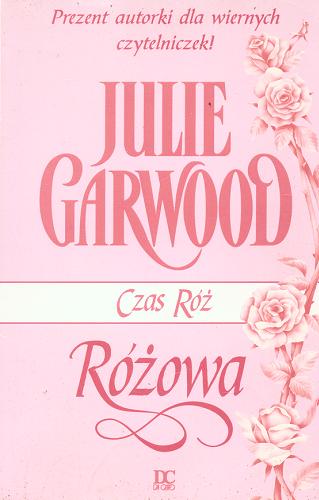 Okładka książki Czas róż [cykl] Różowa / Julie Garwood ; przeł. Ewa Mikina.