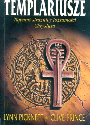 Okładka książki Templariusze : tajemni strażnicy tożsamości Chrystusa / Lynn Picknett, Clive Prince ; przeł. [z ang.] Jerzy Żebrowski.