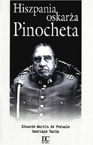 Okładka książki Hiszpania oskarża Pinocheta / Eduardo Martín de Pozuelo, Santiago Tarín ; przeł. Ryszard Ginalski.