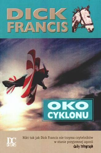 Okładka książki Oko cyklonu / Dick Francis ; przeł. [z ang.] Małgorzata Grabowska.