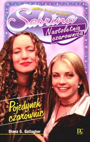 Okładka książki Sabrina, Nastoletnia czarownica #2 Pojedynek czarownic / Diana G Gallagher ; tł. Janusz Ochab.
