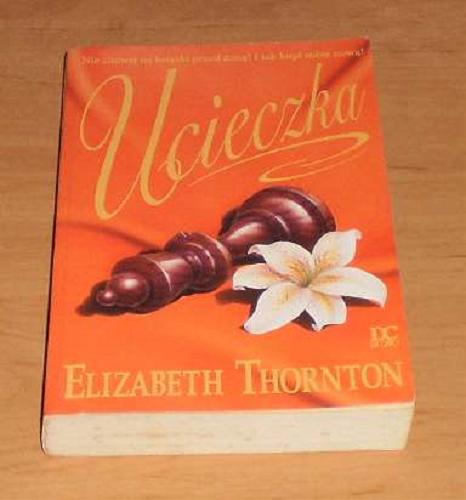Okładka książki Ucieczka / Elizabeth Thornton ; przełożyła Małgorzata Stefaniuk.
