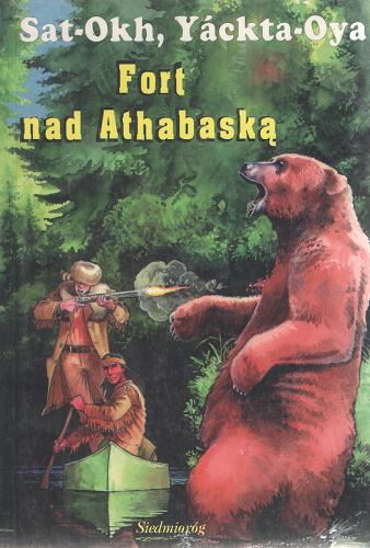 Okładka książki Fort nad Athabaską / Sat-Okh ; Yackta-Oya.