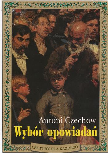 Okładka książki Wybór opowiadań / Antoni Czechow ; przeł. [z ros.] Irena Bajkowska, Jerzy Wyszomirski.