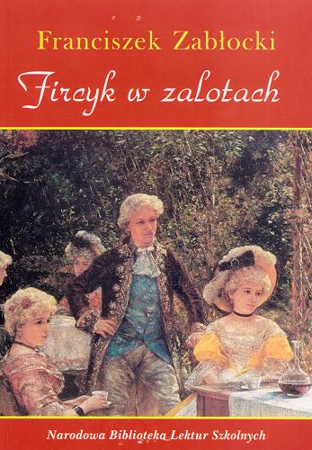Okładka książki Fircyk w zalotach / Franciszek Zabłocki.
