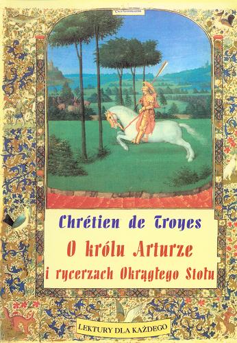 Okładka książki  O królu Arturze i rycerzach Okrągłego Stołu czyli opowieść o Graalu  1
