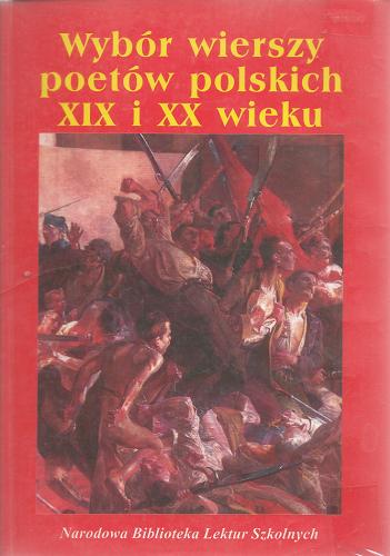 Okładka książki Wybór wierszy poetów polskich XIX i XX wieku /  Józef Wybicki ; wybór Joanna Rodziewicz.