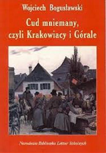 Okładka książki Cud mniemany czyli Krakowiacy i Górale /  Wojciech Bogusławski.