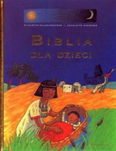 Okładka książki Biblia dla dzieci / Opowiedziana po francusku przez Elisabeth Gilles-Sebaoun ; ilustrowana przez Charlotte Roederer ; przetłumaczona na język polski przez Józefa Waczkówa.