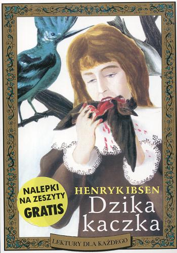 Okładka książki Dzika kaczka : dramat w pięciu aktach / Henrik Ibsen ; tł. Jacek Frühling ; wstłp Józef Giebułtowicz.